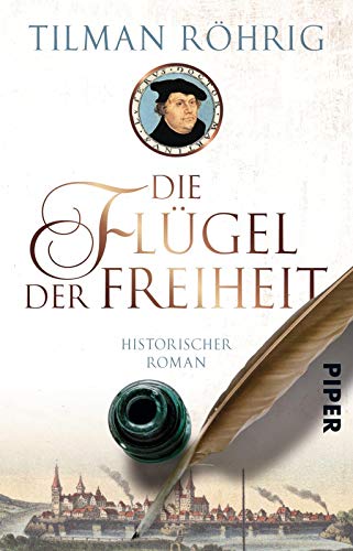 Die Flügel der Freiheit (Der große Luther-Roman): Historischer Roman von PIPER